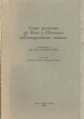 COME PRESENTARE GLI EBREI E L’EBRAISMO NELL’INSEGNAMENTO CRISTIANO