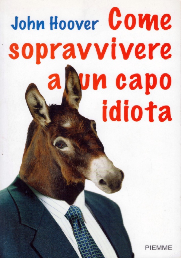 COME SOPRAVVIVERE A UN CAPO IDIOTA