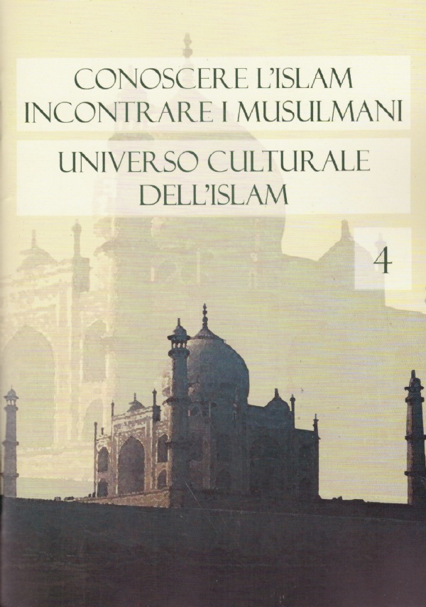 Conoscere l’Islam incontrare i Musulmani n. 4: UNIVERSO CULTURALE DELL’ISLAM