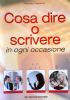 COSA DIRE O SCRIVERE IN OGNI OCCASIONE