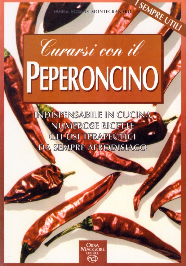 CURARSI CON IL PEPERONCINO. Indispensabile in cucina, numerose ricette, gli …