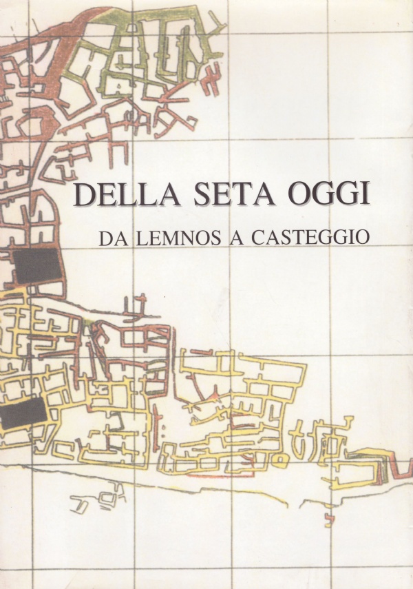 DELLA SETA OGGI. Da Lemnos a Casteggio. Atti del Convegno …