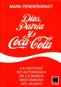 DIOS, PATRIA Y COCA COLA. La historia no autorizada de …