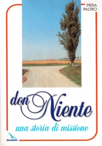 DON NIENTE. Una storia di missione. Il Padre Francesco Pianzola