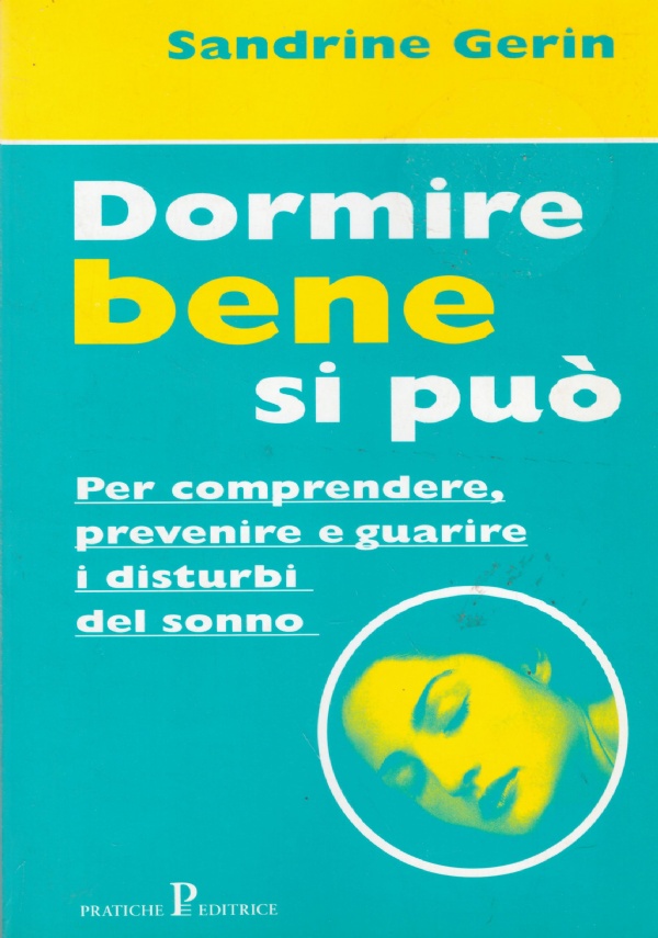 DORMIRE BENE SI PUO’. Per comprendere, prevenire e guarire i …