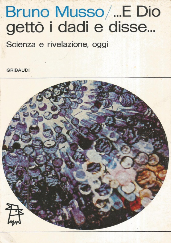 E DIO GETTO’ I DADI E DISSE. Scienza e rivelazione, …