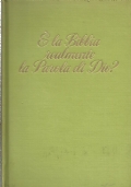 E’ LA BIBBIA REALMENTE LA PAROLA DI DIO ?