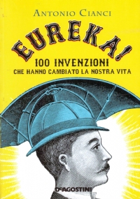 EUREKA ! 100 invenzioni che hanno cambiato la nostra vita