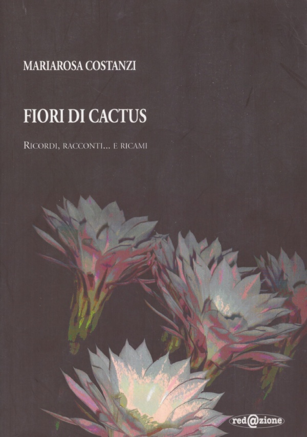 FIORI DI CACTUS. Ricordi, racconti. e ricami