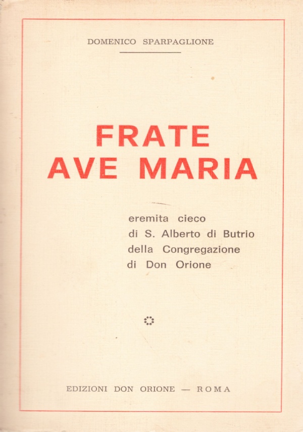 FRATE AVE MARIA. Eremita, cieco di S. Alberto di Butrio …