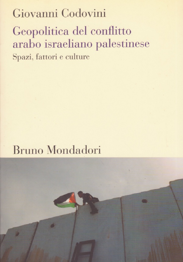 GEOPOLITICA DEL CONFLITTO ARABO ISRAELIANO PALESTINESE. Spazi, fattori e culture