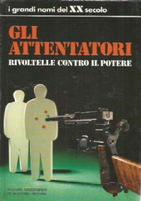 GLI ATTENTATORI - Rivoltelle contro il potere
