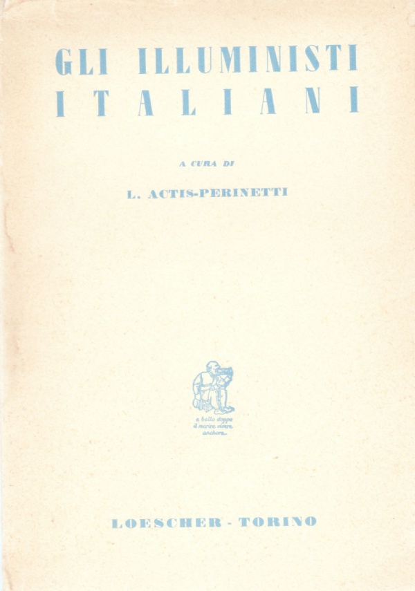 GLI ILLUMINISTI ITALIANI. Una antologia dagli scritti di Filangeri, Pagano, …