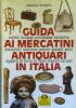GUIDA AI MERCATINI ANTIQUARI D’ITALIA