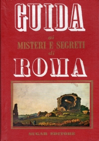 GUIDA AI MISTERI E SEGRETI DI ROMA