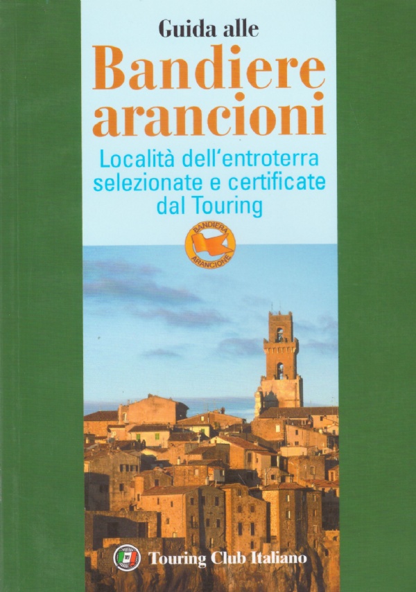 GUIDA ALLE BANDIERE ARANCIONI. Località dell’entroterra selezionate e certificate dal …