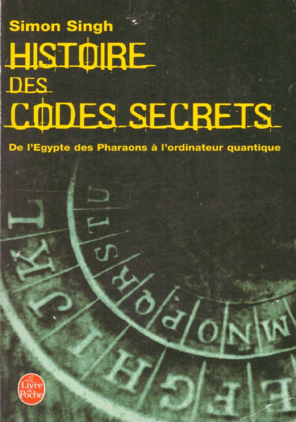 HISTOIRE DES CODES SECRETS. De l’Egypte des Pharaons à l’ordinateur …