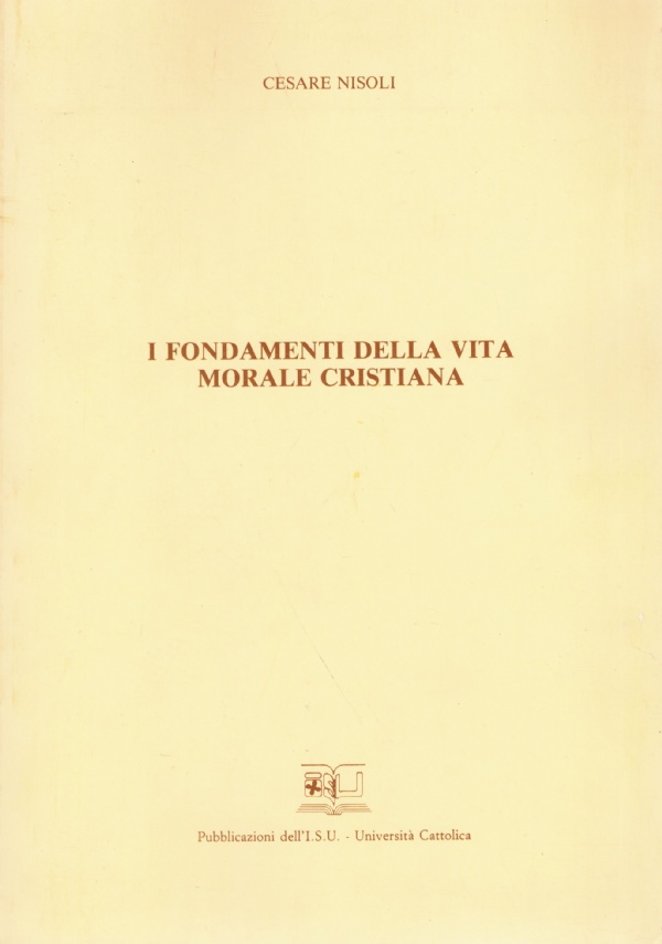 I FONDAMENTI DELLA VITA MOTALE CRISTIANA. Introduzione alla teologia (III …