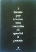 I TRENTA PER TRENTA: UNA RACCOLTA DI QUADRI E POESIE