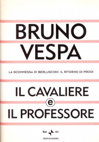 IL CAVALIERE E IL PROFESSORE. La scommessa di Berlusconi. Il …
