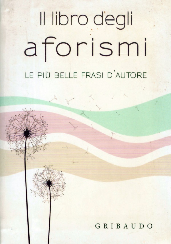 IL LIBRO DEGLI AFORISMI. Le più belle frasi d'autore