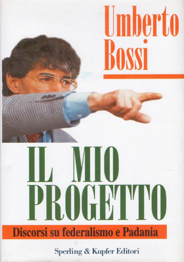 IL MIO PROGETTO. Discorsi su federalismo e Padania