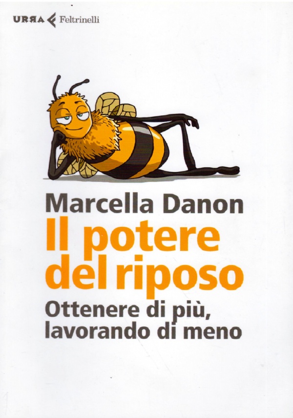 IL POTERE DEL RIPOSO. Ottenere di più, lavorando di meno