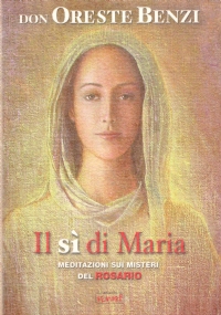 IL SI’ DI MARIA. Meditazioni sui Misteri del Rosario