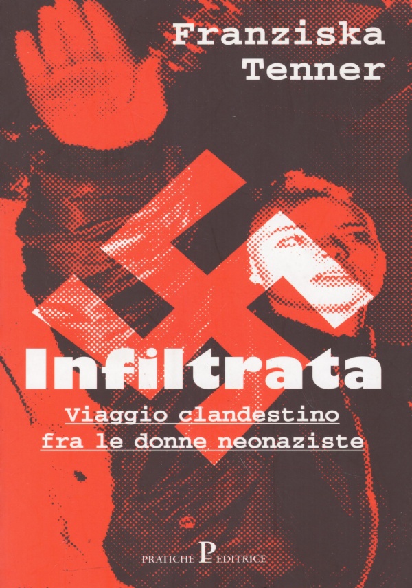 INFILTRATA. Viaggio clandestino fra le donne neonaziste