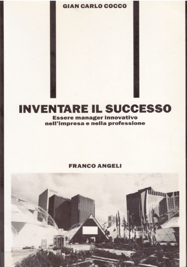 INVENTARE IL SUCCESSO. Essere manager innovativo nell’impresa e nella professione