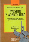 INVESTIRE IN AGRICOLTURA. Guida pratica alle colture e agli allevamenti …