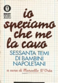 IO SPERIAMO CHE ME LA CAVO. Sessanta temi di bambini …