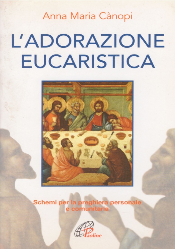 L’ADORAZIONE EUCARISTICA. Schemi per la preghiera personale e comunitaria