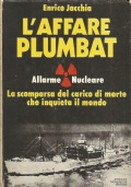 L’AFFARE PLUMBAT. Allarme nucleare: la scomparsa del carico di morte …