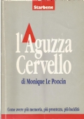 L’AGUZZACERVELLO. Come avere più memoria, più prontezza, più lucidità