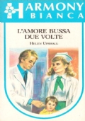 L’AMORE BUSSA DUE VOLTE (Harmony Bianca n. 171)