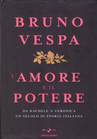 L’AMORE E IL POTERE. Da Rachele a Veronica un secolo …