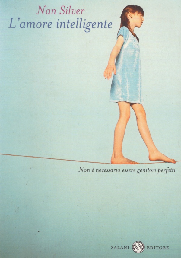 L'AMORE INTELLIGENTE. Non è necessario essere genitori perfetti