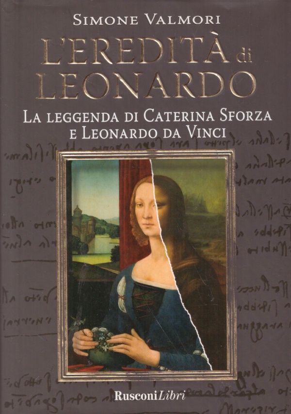 L’EREDITA’ DI LEONARDO. La leggenda di Caterina Sforza e Leonardo …
