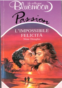 L’IMPOSSIBILE FELICITA’ (Bluemoon Passion n. 122)
