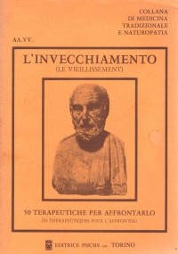L’INVECCHIAMENTO - 50 TERAPEUTICHE PER AFFRONTARLO (Le vieillissement - 50 …