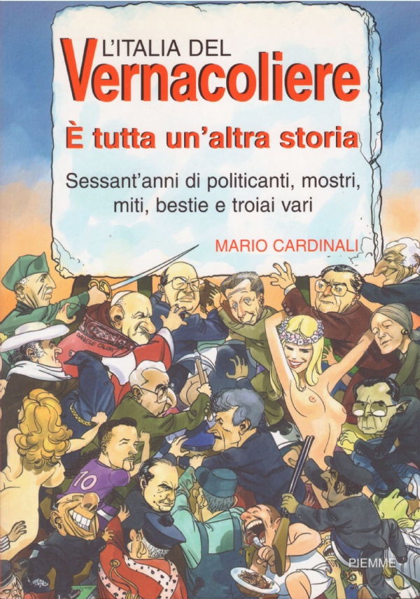 L'ITALIA DEL VERNACOLIERE. Sessant'anni di politicanti, mostri, miti, bestie e …