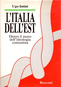 L’ITALIA DELL’EST. Dietro il muro dell’ideologia comunista