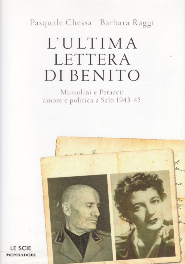 L’ULTIMA LETTERA DI BENITO. Mussolini e Petacci: amore e politica …