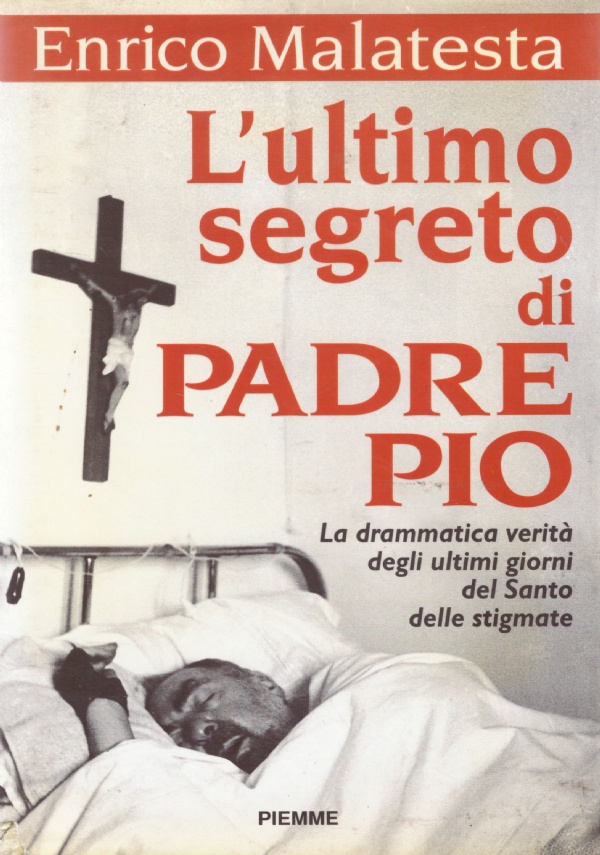 L’ULTIMO SEGRETO DI PADRE PIO. La drammatica verità degli ultimi …