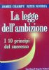 LA LEGGE DELL’AMBIZIONE - I 10 principi del successo