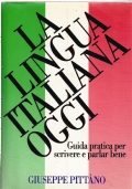 LA LINGUA ITALIANA OGGI. Guida pratica per scrivere e parlar …