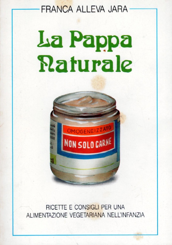 LA PAPPA NATURALE. Ricette e consigli per una alimentazione vegetariana …