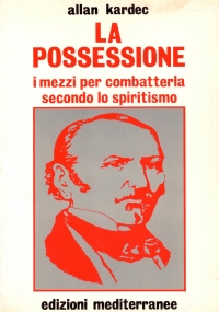 LA POSSESSIONE. I mezzi per combatterla secondo lo spiritismo. Estratti …