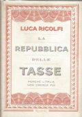 LA REPUBBLICA DELLE TASSE. Perché l’Italia non cresce più